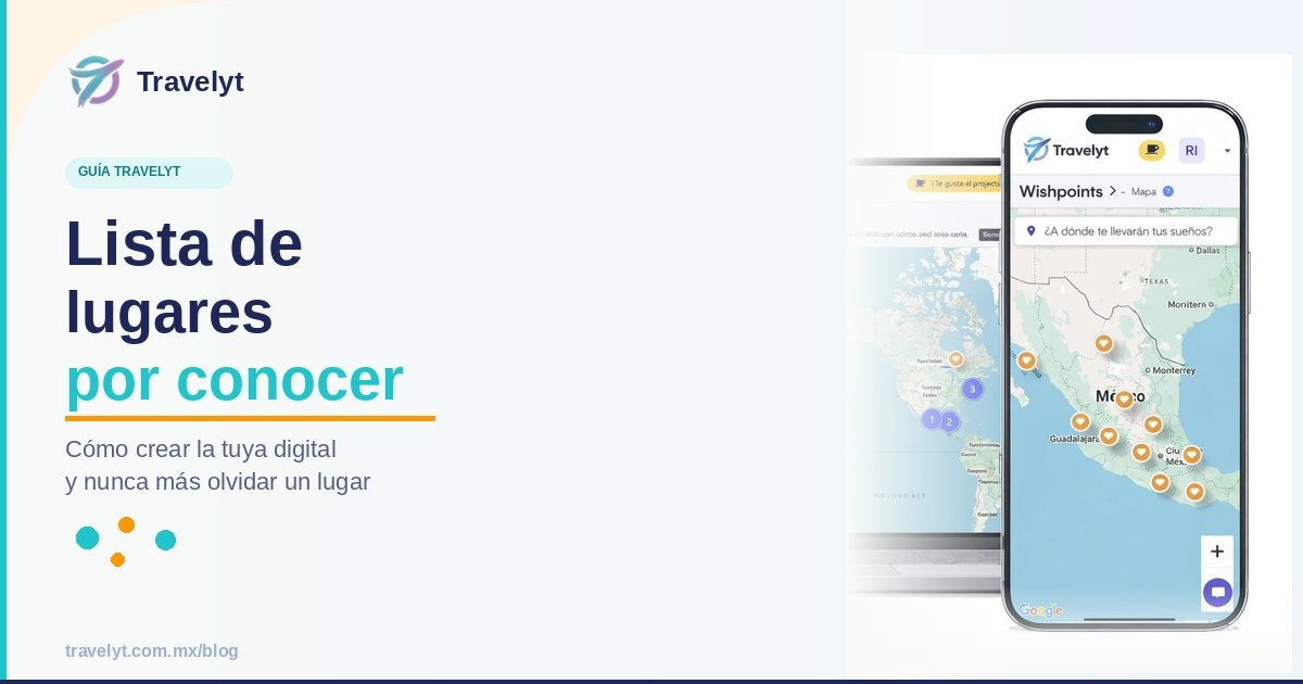 Lista de lugares por conocer: cómo crear la tuya digital - Travelyt